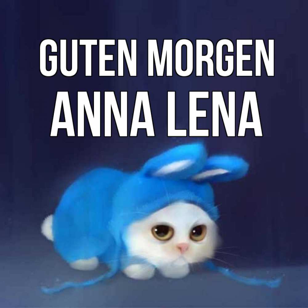 Открытка на каждый день с именем, Anna-Lena Guten Morgen открытки красивые скачать бесплатно Прикольная открытка с пожеланием онлайн скачать бесплатно 