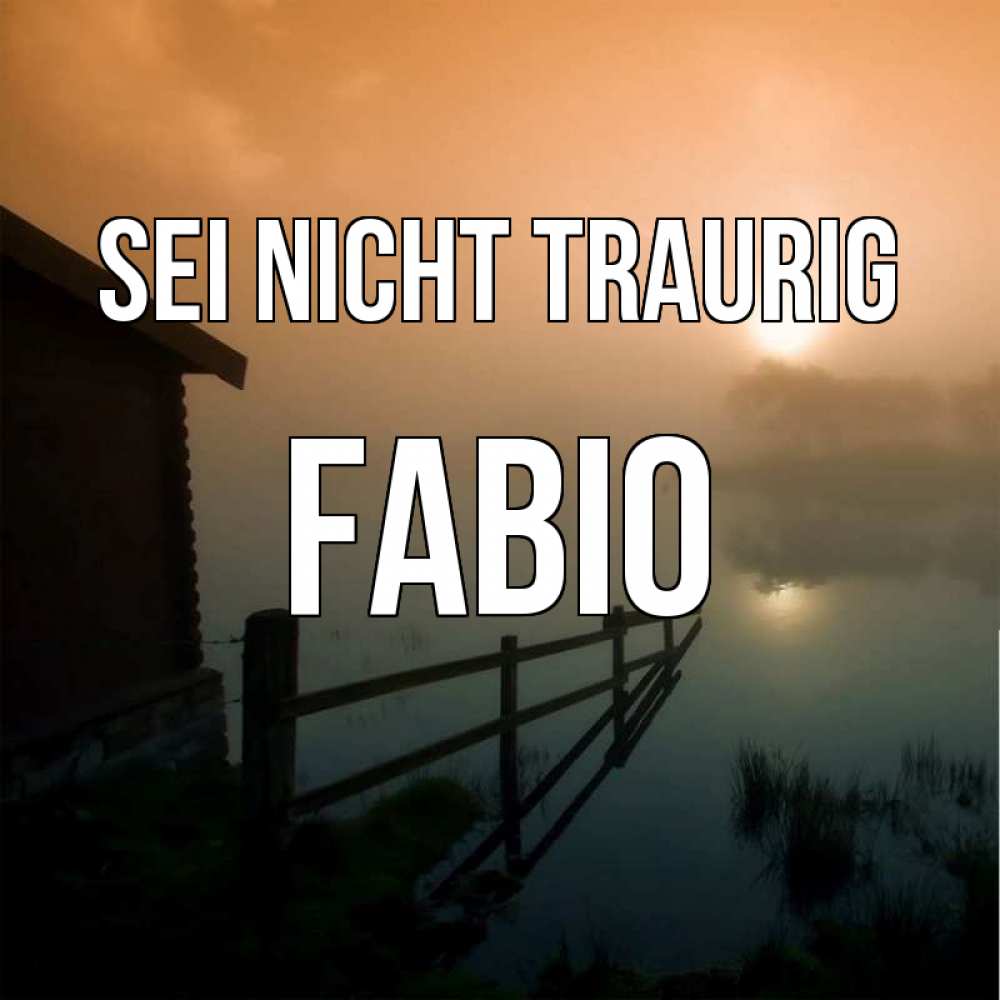 Открытка на каждый день с именем, Fabio Sei nicht traurig дом у озера Прикольная открытка с пожеланием онлайн скачать бесплатно 