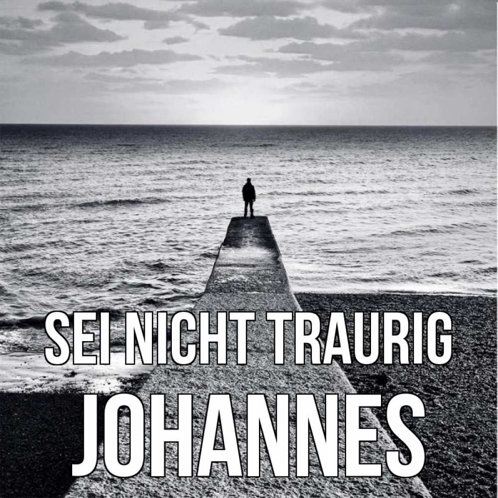 Открытка на каждый день с именем, Johannes Sei nicht traurig море Прикольная открытка с пожеланием онлайн скачать бесплатно 