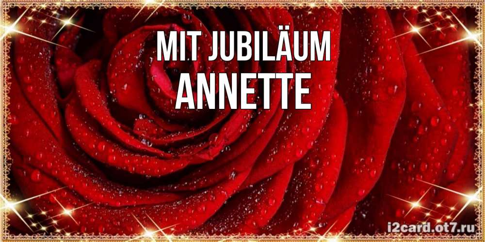 Открытка на каждый день с именем, Annette Mit Jubiläum роса на розе блестящая в лучах солнца Прикольная открытка с пожеланием онлайн скачать бесплатно 