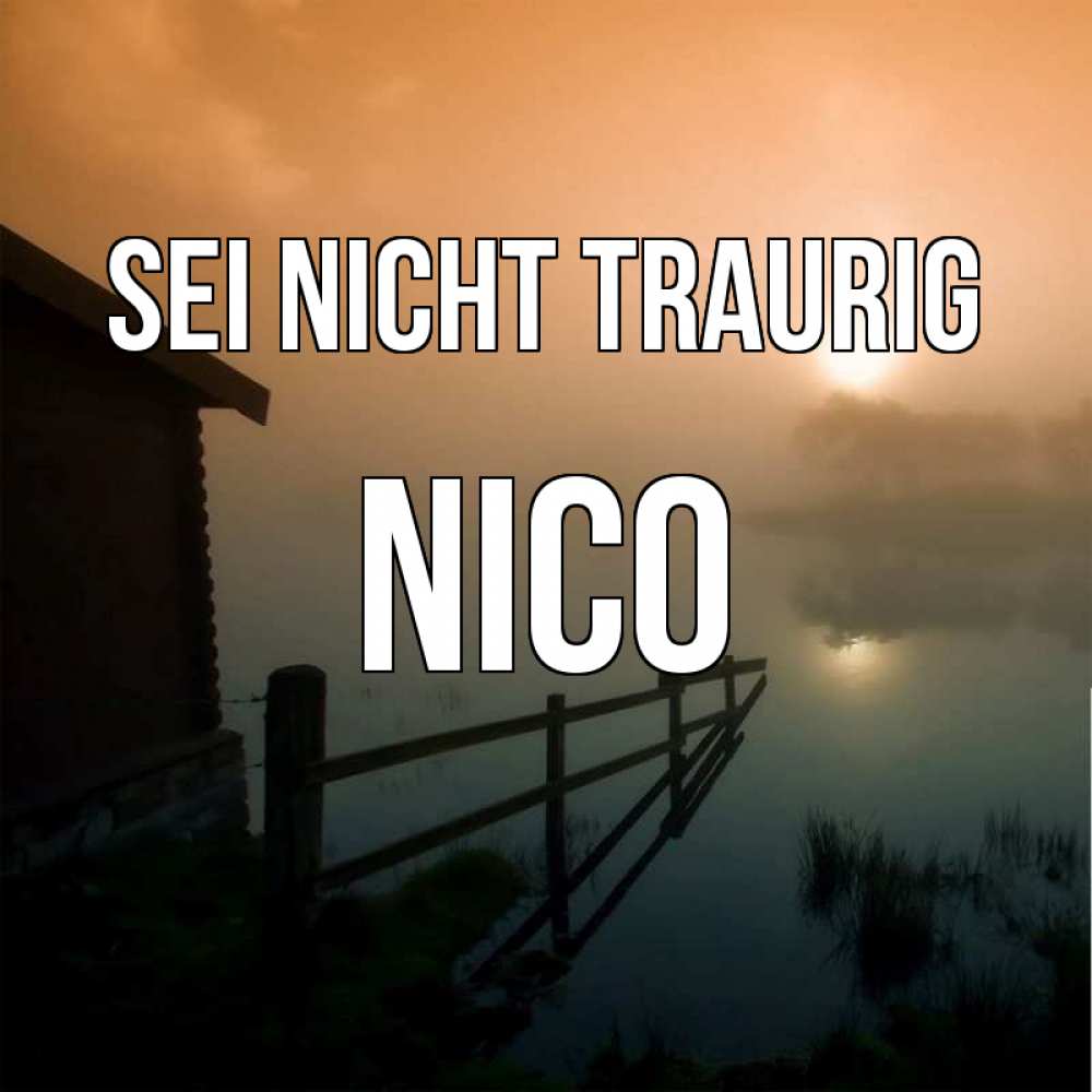 Открытка на каждый день с именем, Nico Sei nicht traurig дом у озера Прикольная открытка с пожеланием онлайн скачать бесплатно 