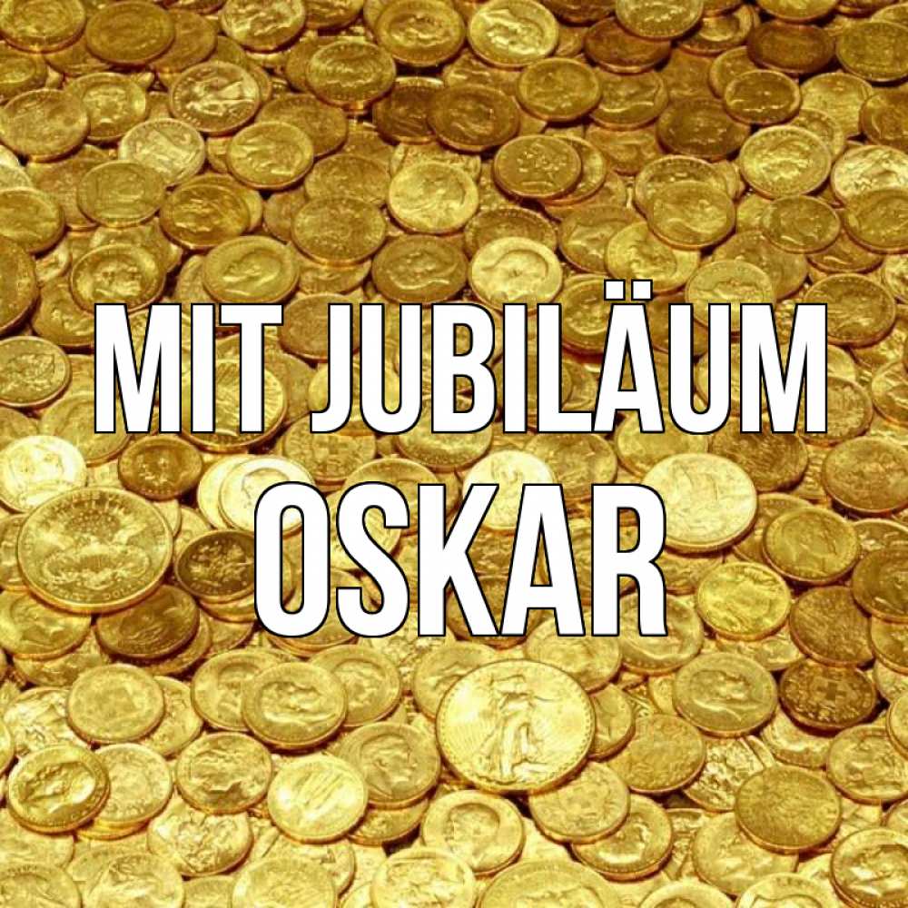 Открытка на каждый день с именем, Oskar Mit Jubiläum с пожеланием разбогатеть Прикольная открытка с пожеланием онлайн скачать бесплатно 