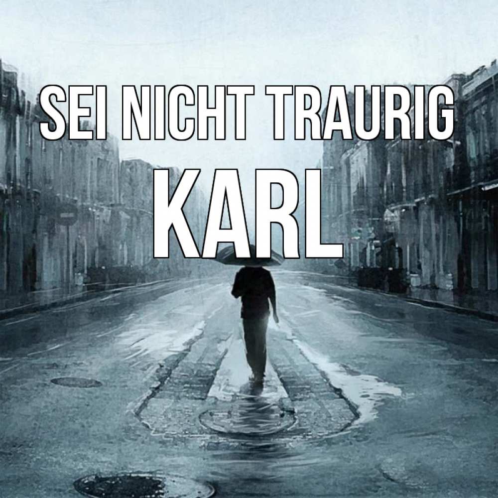Открытка на каждый день с именем, Karl Sei nicht traurig опустевшая улица Прикольная открытка с пожеланием онлайн скачать бесплатно 
