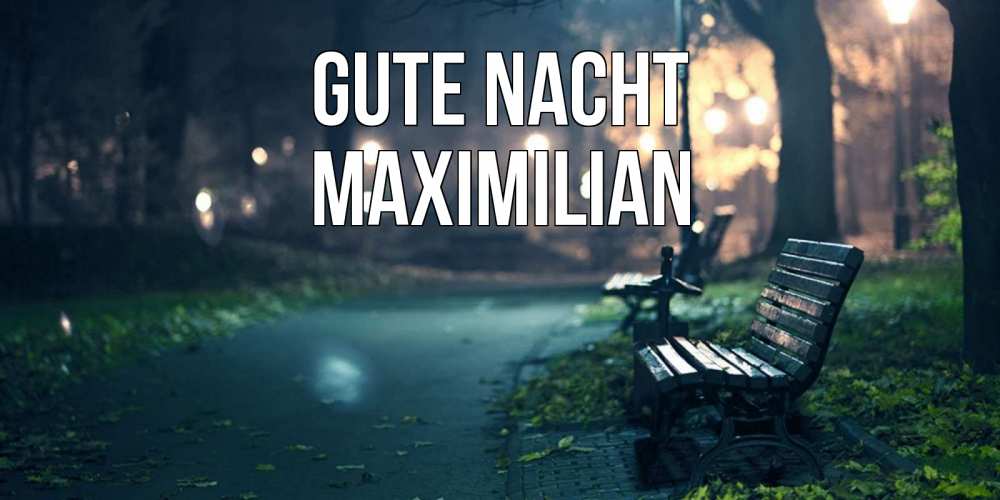 Открытка на каждый день с именем, Maximilian Gute Nacht открытка для пожелания сладких снов Прикольная открытка с пожеланием онлайн скачать бесплатно 