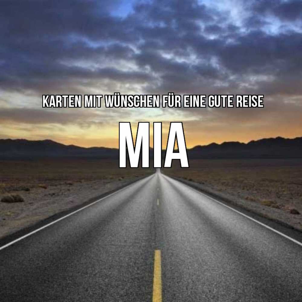 Открытка на каждый день с именем, Mia Karten mit Wünschen für eine gute Reise горы на горизонте Прикольная открытка с пожеланием онлайн скачать бесплатно 
