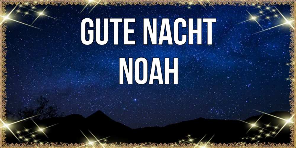 Открытка на каждый день с именем, Noah Gute Nacht млечный путь Прикольная открытка с пожеланием онлайн скачать бесплатно 
