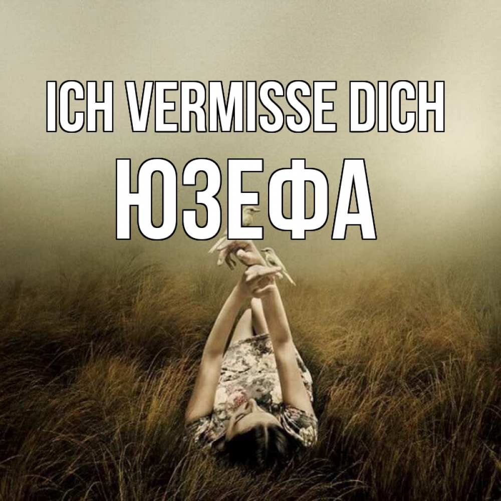 Открытка на каждый день с именем, Юзефа Ich vermisse dich девушка с голубями Прикольная открытка с пожеланием онлайн скачать бесплатно 