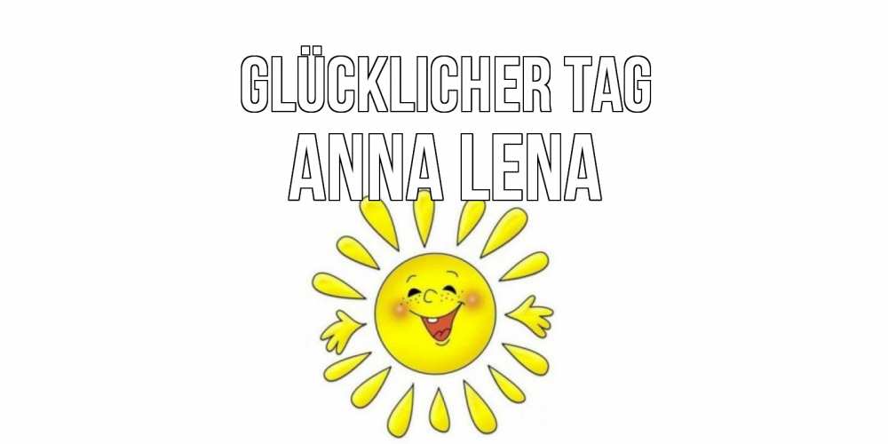 Открытка на каждый день с именем, Anna-Lena Glücklicher Tag открытка на каждый день Прикольная открытка с пожеланием онлайн скачать бесплатно 