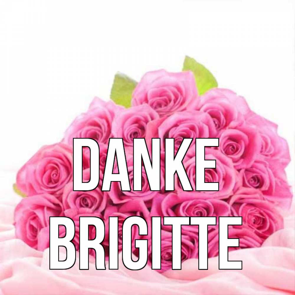 Открытка на каждый день с именем, Brigitte Danke розовые розы с подписью Прикольная открытка с пожеланием онлайн скачать бесплатно 