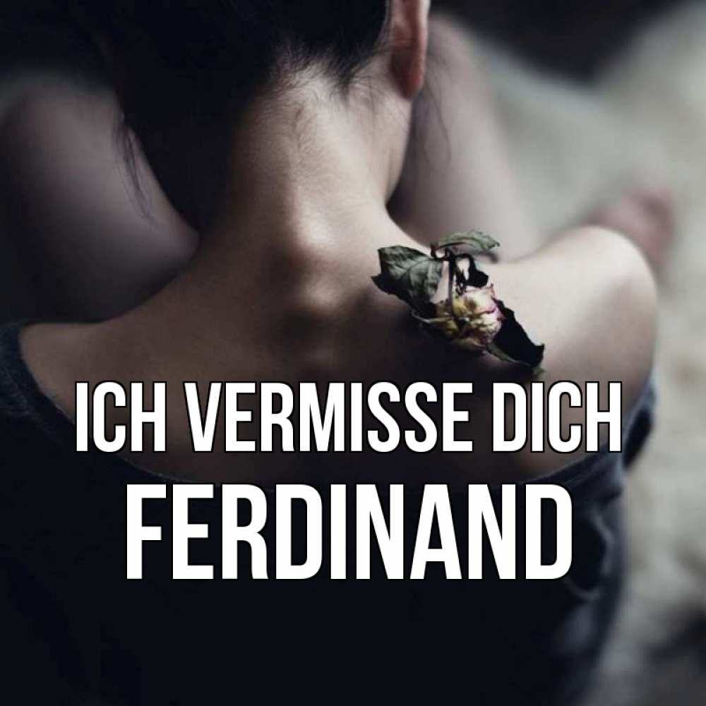 Открытка на каждый день с именем, Ferdinand Ich vermisse dich засох цветок Прикольная открытка с пожеланием онлайн скачать бесплатно 