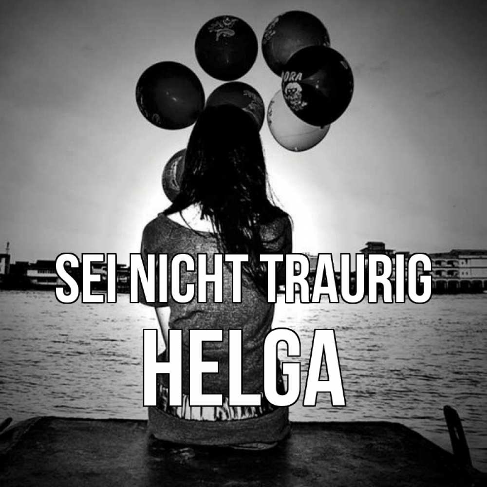 Открытка на каждый день с именем, Helga Sei nicht traurig мост Прикольная открытка с пожеланием онлайн скачать бесплатно 