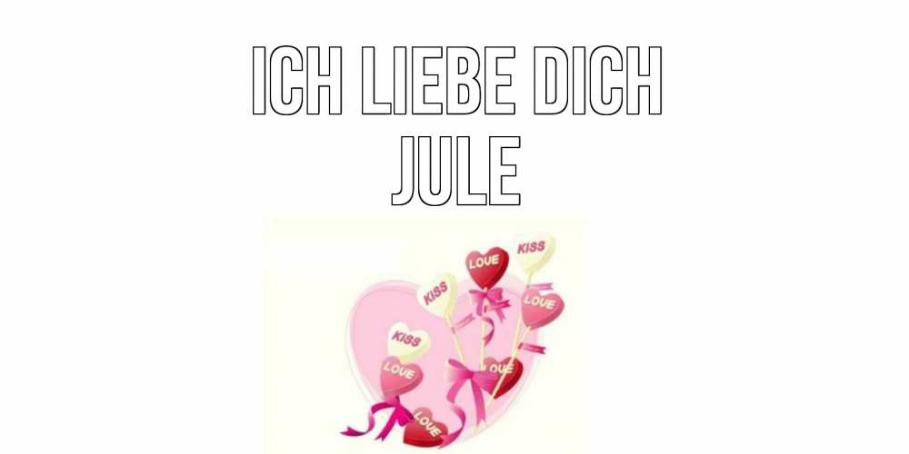 Открытка на каждый день с именем, Jule Ich liebe dich сердце, леденцы Прикольная открытка с пожеланием онлайн скачать бесплатно 