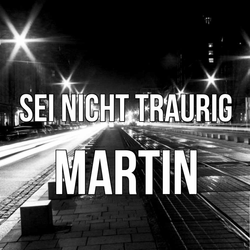 Открытка на каждый день с именем, Martin Sei nicht traurig ночной проспект Прикольная открытка с пожеланием онлайн скачать бесплатно 