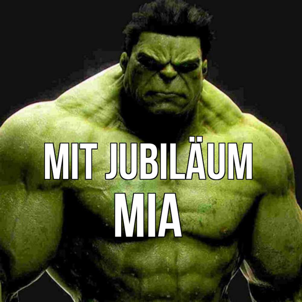 Открытка на каждый день с именем, Mia Mit Jubiläum зеленый супергерой марвел Прикольная открытка с пожеланием онлайн скачать бесплатно 