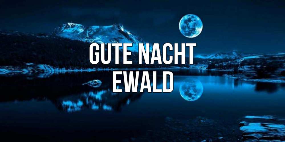 Открытка на каждый день с именем, Ewald Gute Nacht луна, озеро, горы Прикольная открытка с пожеланием онлайн скачать бесплатно 