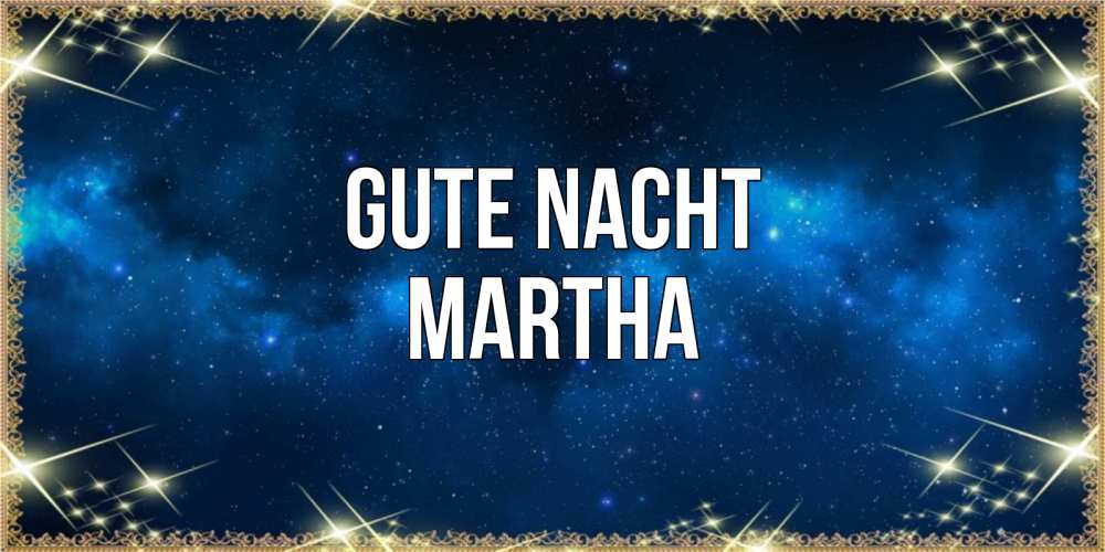 Открытка на каждый день с именем, Martha Gute Nacht спи моя радость усни Прикольная открытка с пожеланием онлайн скачать бесплатно 