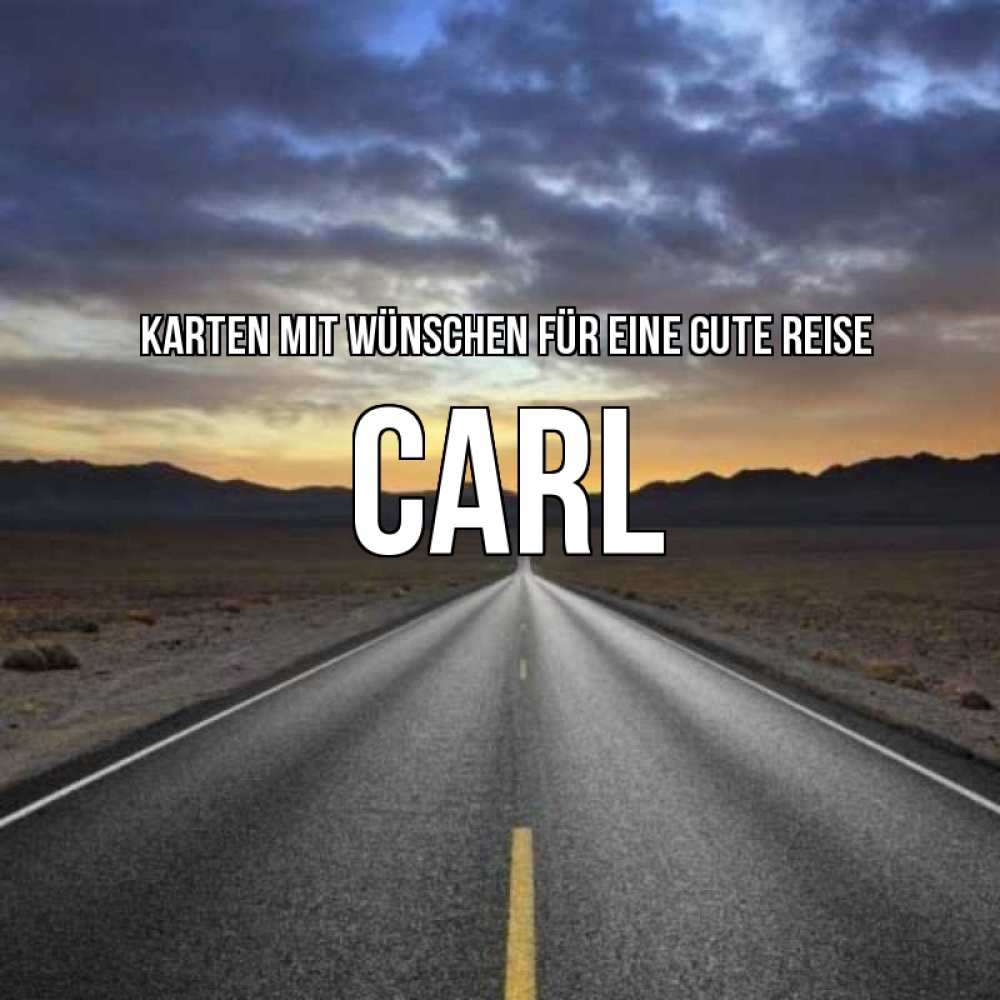 Открытка на каждый день с именем, Carl Karten mit Wünschen für eine gute Reise горы на горизонте Прикольная открытка с пожеланием онлайн скачать бесплатно 