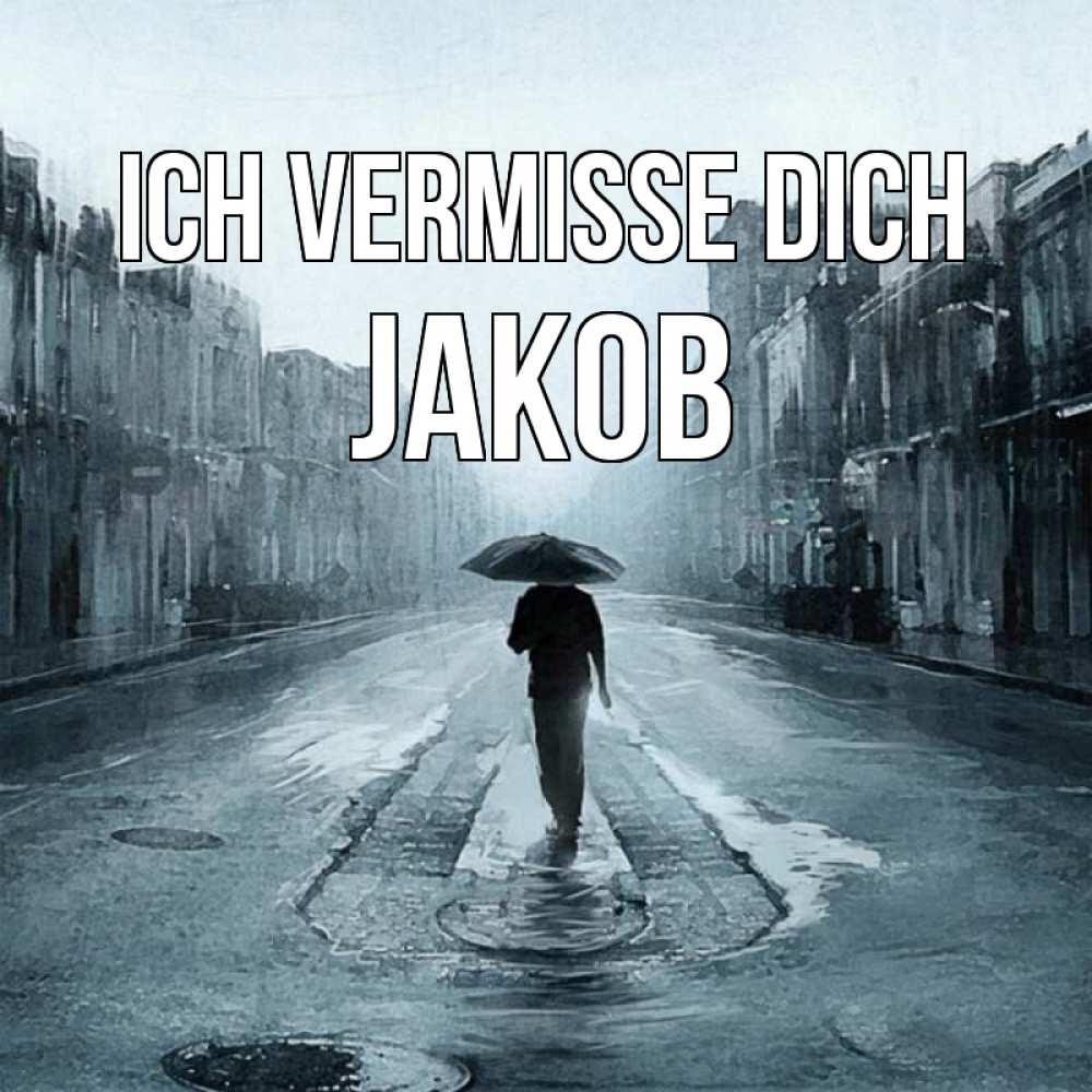 Открытка на каждый день с именем, Jakob Ich vermisse dich мне плохо без тебя Прикольная открытка с пожеланием онлайн скачать бесплатно 