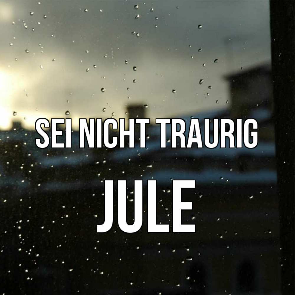 Открытка на каждый день с именем, Jule Sei nicht traurig вид на крыши Прикольная открытка с пожеланием онлайн скачать бесплатно 