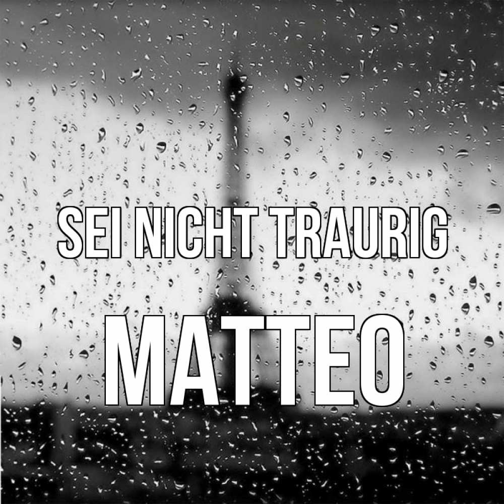Открытка на каждый день с именем, Matteo Sei nicht traurig Париж и Эйфелева башня Прикольная открытка с пожеланием онлайн скачать бесплатно 
