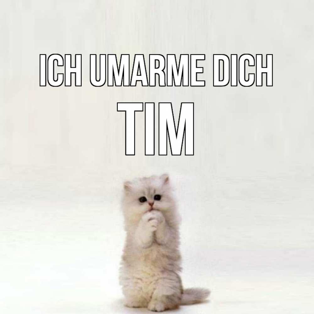 Открытка на каждый день с именем, Tim Ich umarme dich открытки с креативными подписями Прикольная открытка с пожеланием онлайн скачать бесплатно 