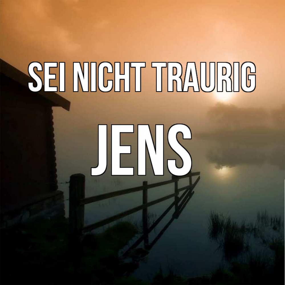 Открытка на каждый день с именем, Jens Sei nicht traurig дом у озера Прикольная открытка с пожеланием онлайн скачать бесплатно 