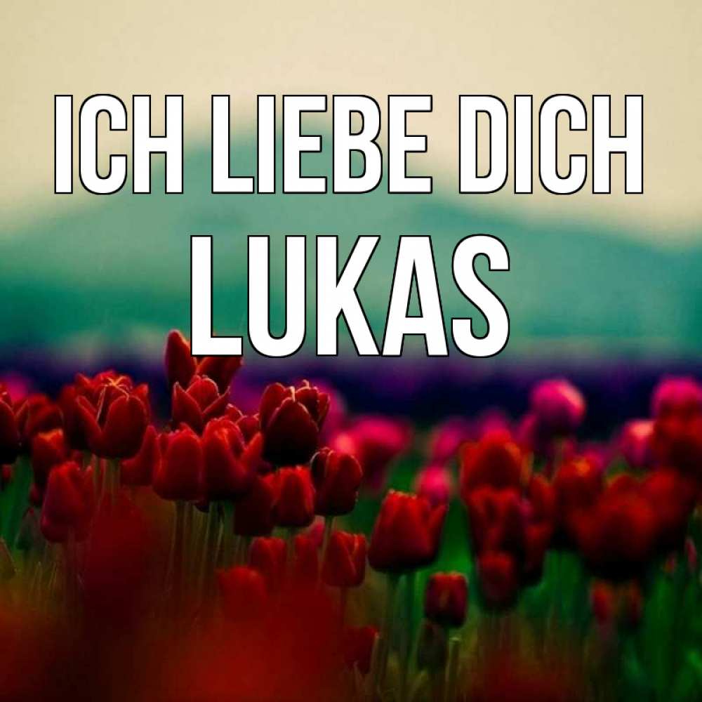 Открытка на каждый день с именем, Lukas Ich liebe dich тюльпаны 4 Прикольная открытка с пожеланием онлайн скачать бесплатно 