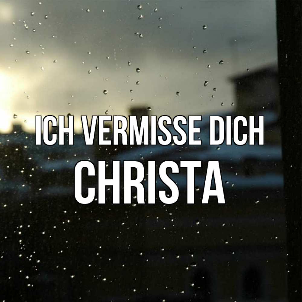 Открытка на каждый день с именем, Christa Ich vermisse dich капли на стекле Прикольная открытка с пожеланием онлайн скачать бесплатно 