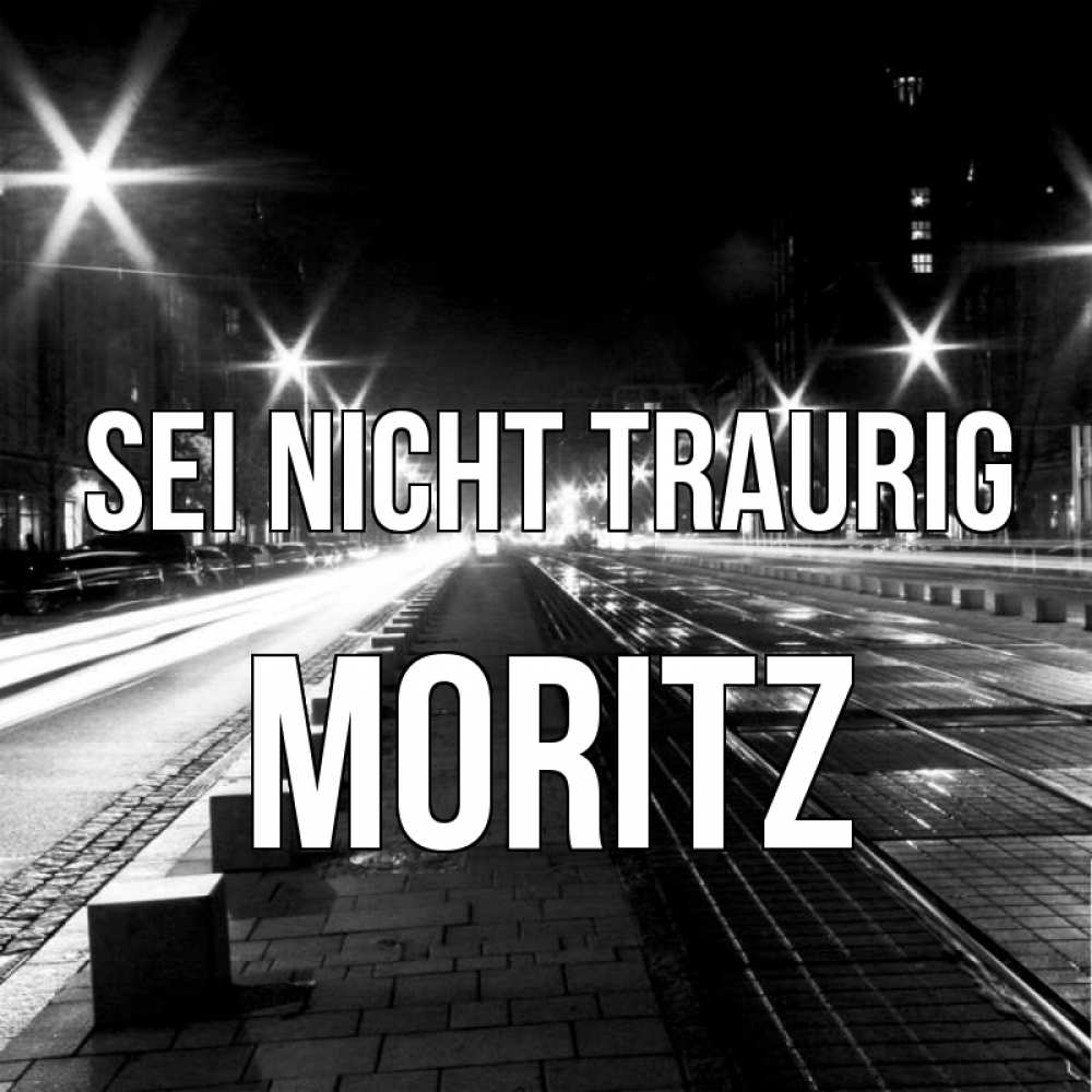 Открытка на каждый день с именем, Moritz Sei nicht traurig ночной проспект Прикольная открытка с пожеланием онлайн скачать бесплатно 