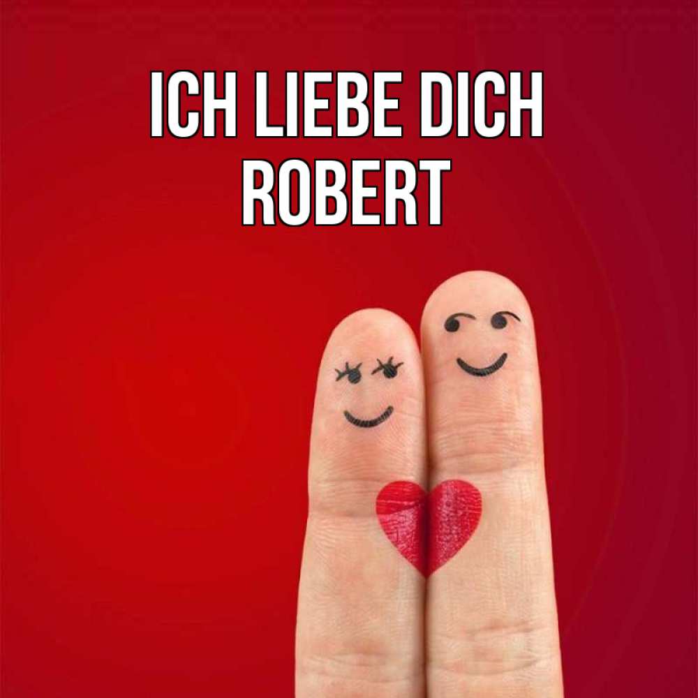 Открытка на каждый день с именем, Robert Ich liebe dich одно целое Прикольная открытка с пожеланием онлайн скачать бесплатно 