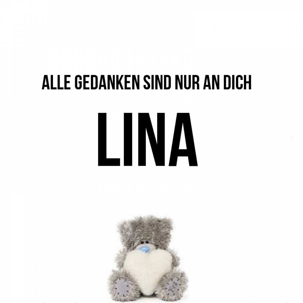 Открытка на каждый день с именем, Lina Alle Gedanken sind nur an dich тедди с сердечком для любимой Прикольная открытка с пожеланием онлайн скачать бесплатно 