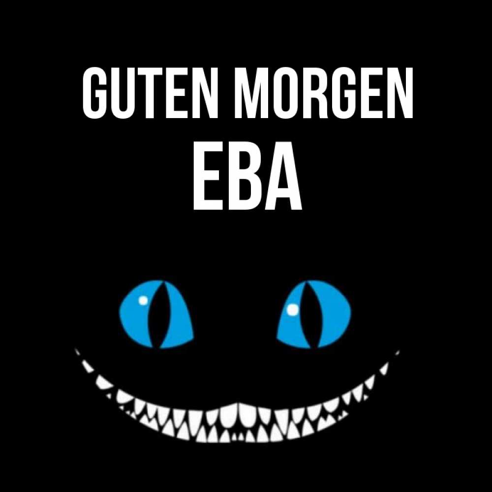 Открытка на каждый день с именем, Ева Guten Morgen голубые глаза и зубки Прикольная открытка с пожеланием онлайн скачать бесплатно 