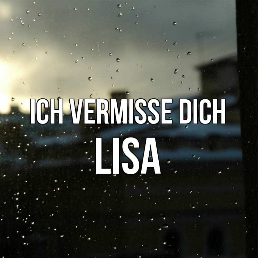 Открытка на каждый день с именем, Lisa Ich vermisse dich капли на стекле Прикольная открытка с пожеланием онлайн скачать бесплатно 