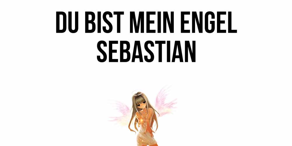 Открытка на каждый день с именем, Sebastian Du bist mein Engel ангел, аниме Прикольная открытка с пожеланием онлайн скачать бесплатно 