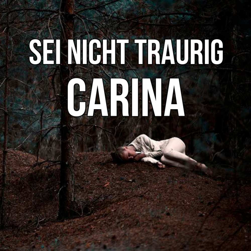 Открытка на каждый день с именем, Carina Sei nicht traurig лес Прикольная открытка с пожеланием онлайн скачать бесплатно 