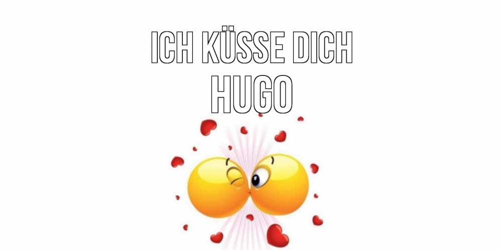 Открытка на каждый день с именем, Hugo Ich küsse dich поцелуй Прикольная открытка с пожеланием онлайн скачать бесплатно 