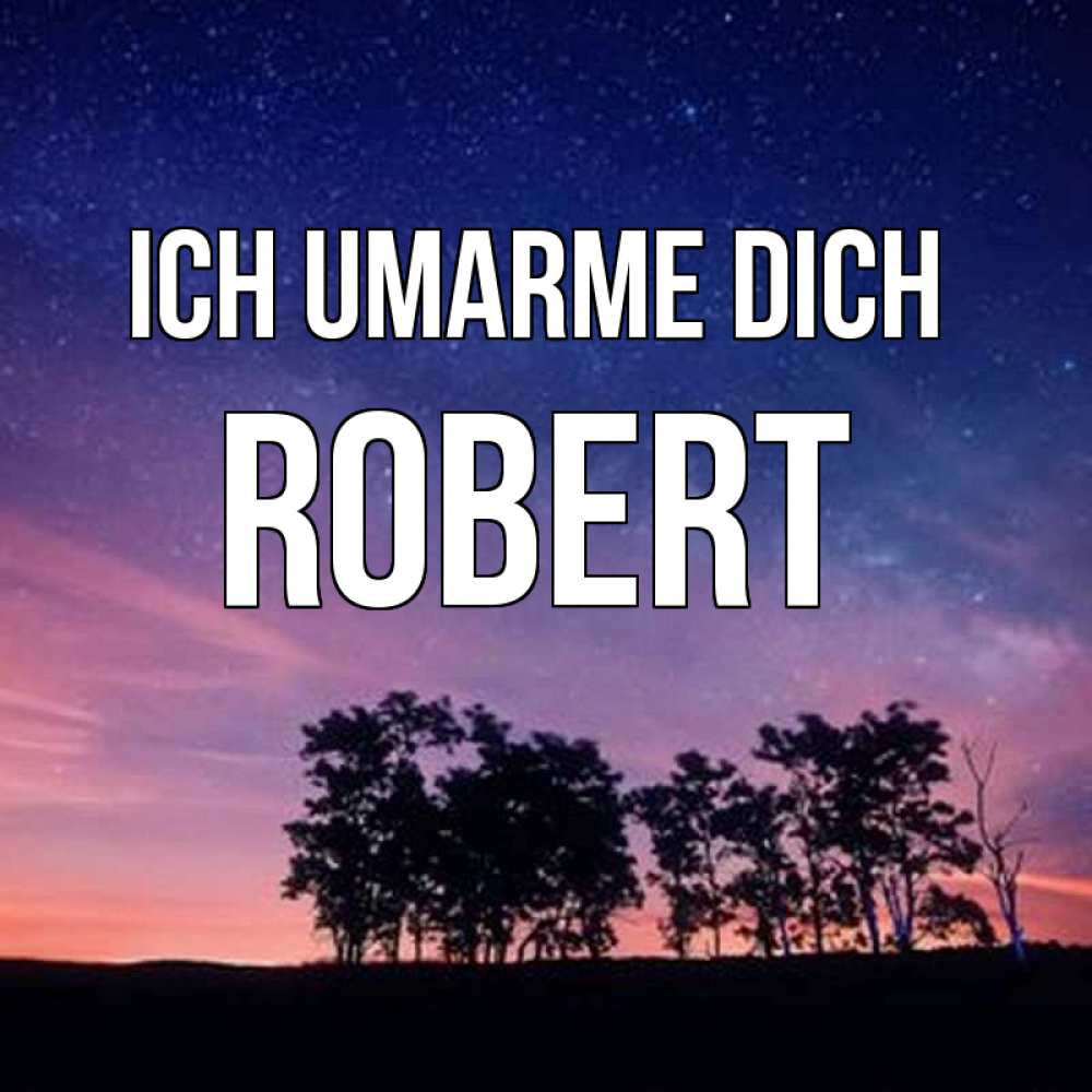 Открытка на каждый день с именем, Robert Ich umarme dich силуэты деревьев Прикольная открытка с пожеланием онлайн скачать бесплатно 