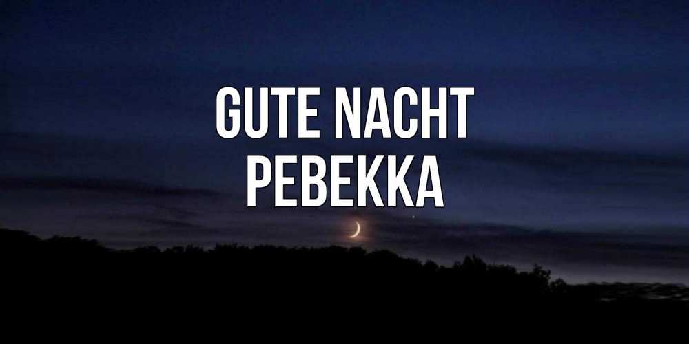 Открытка на каждый день с именем, Ревекка Gute Nacht месяц Прикольная открытка с пожеланием онлайн скачать бесплатно 