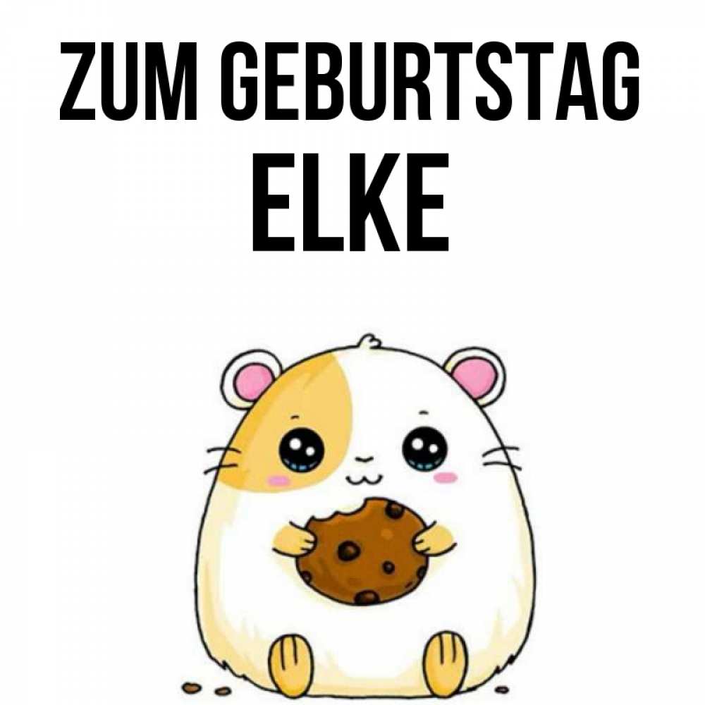 Открытка на каждый день с именем, Elke Zum Geburtstag с днюхой Прикольная открытка с пожеланием онлайн скачать бесплатно 