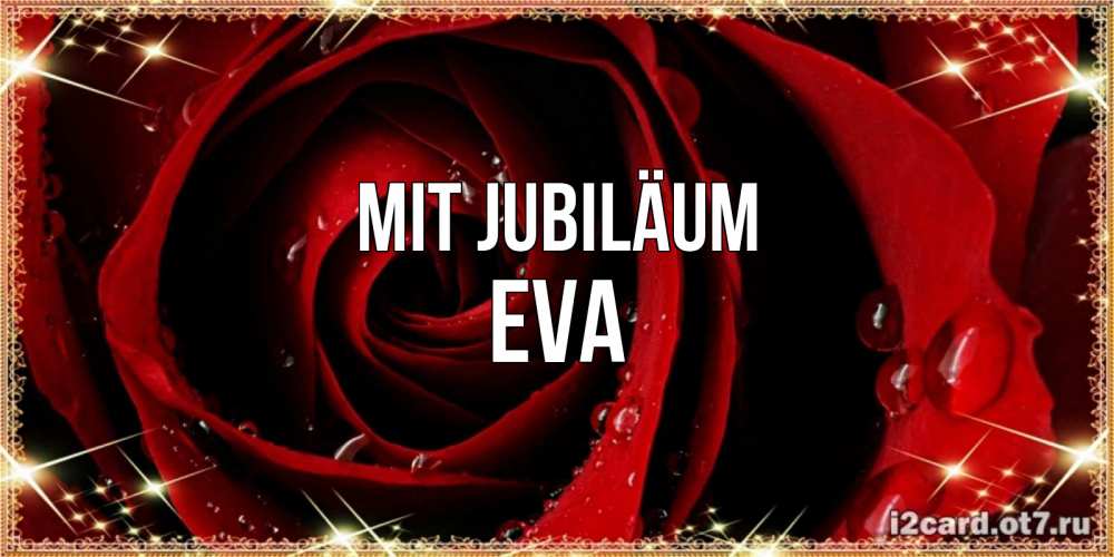 Открытка на каждый день с именем, Eva Mit Jubiläum цветок в росе на день рождения Прикольная открытка с пожеланием онлайн скачать бесплатно 