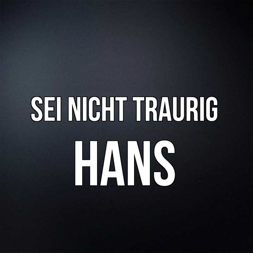 Открытка на каждый день с именем, Hans Sei nicht traurig Градиент серый Прикольная открытка с пожеланием онлайн скачать бесплатно 