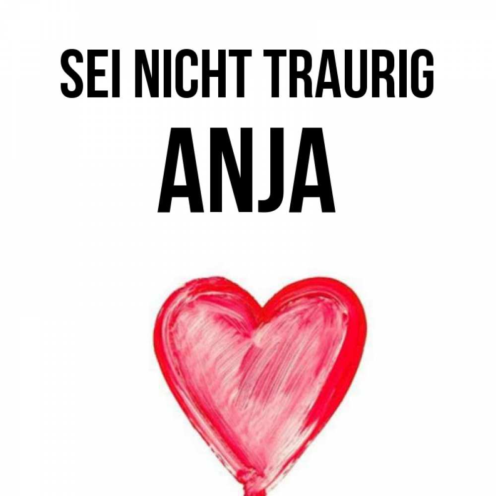 Открытка на каждый день с именем, Anja Sei nicht traurig сердечко Прикольная открытка с пожеланием онлайн скачать бесплатно 