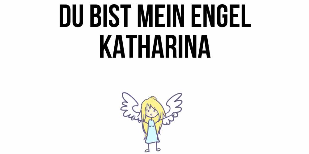 Открытка на каждый день с именем, Katharina Du bist mein Engel ангел Прикольная открытка с пожеланием онлайн скачать бесплатно 