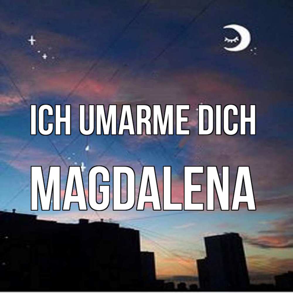Открытка на каждый день с именем, Magdalena Ich umarme dich звездное небо Прикольная открытка с пожеланием онлайн скачать бесплатно 