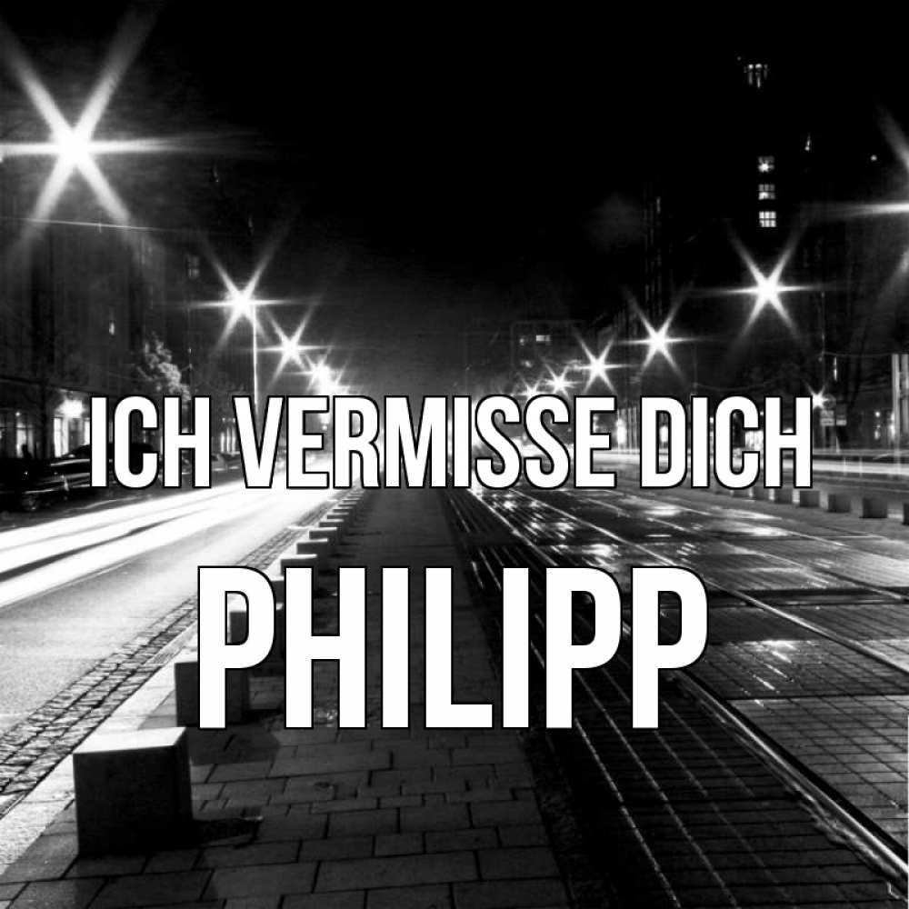 Открытка на каждый день с именем, Philipp Ich vermisse dich проспект Прикольная открытка с пожеланием онлайн скачать бесплатно 
