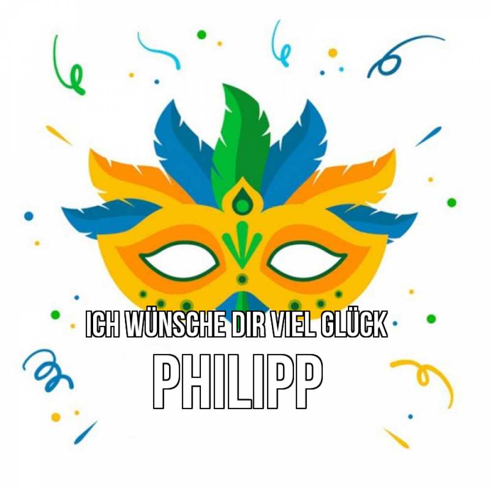 Открытка на каждый день с именем, Philipp Ich wünsche dir viel Glück конфети Прикольная открытка с пожеланием онлайн скачать бесплатно 