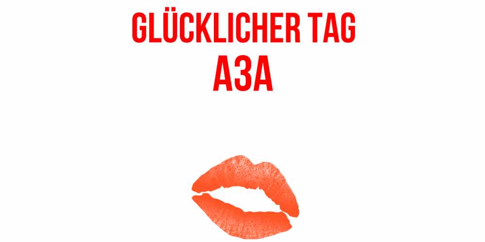Открытка на каждый день с именем, Аза Glücklicher Tag удачного дня с поцелуем Прикольная открытка с пожеланием онлайн скачать бесплатно 