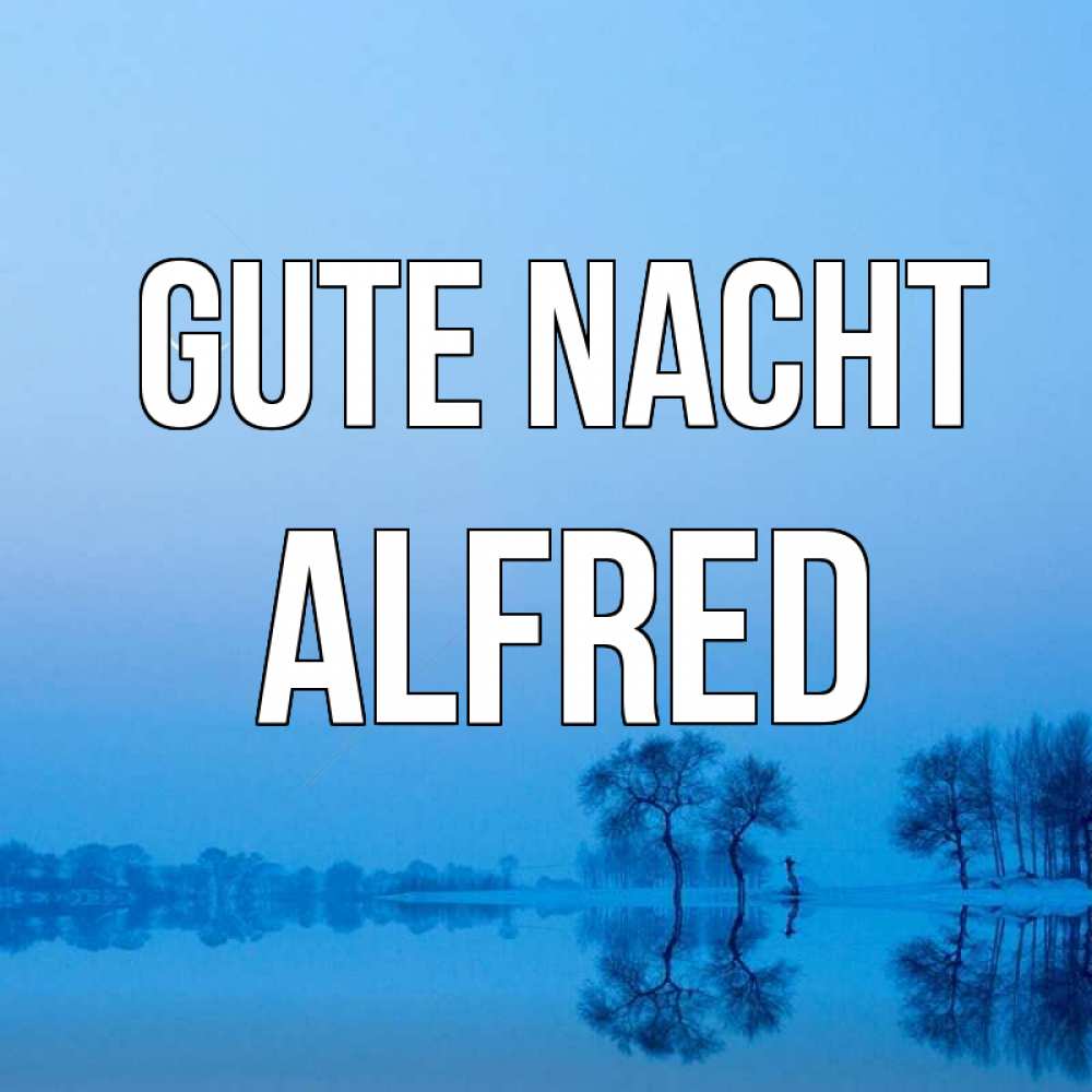 Открытка на каждый день с именем, Alfred Gute Nacht весна Прикольная открытка с пожеланием онлайн скачать бесплатно 