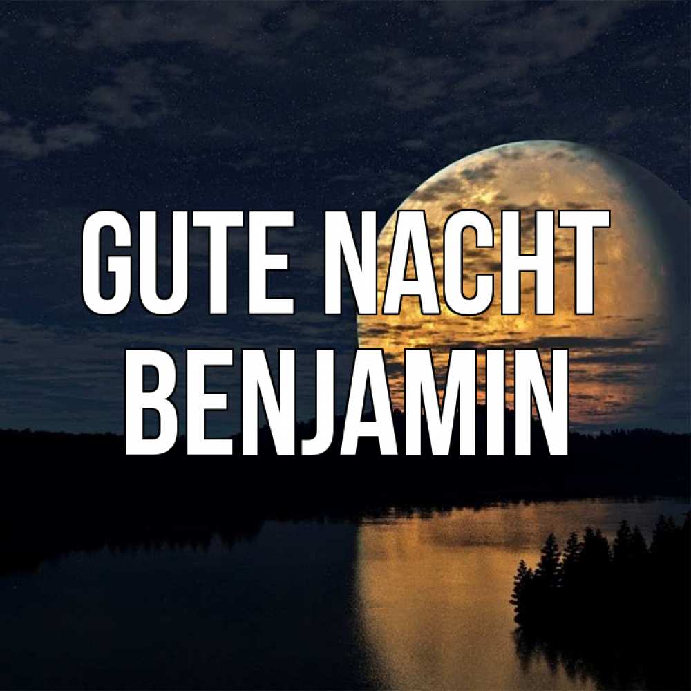 Открытка на каждый день с именем, Benjamin Gute Nacht речка Прикольная открытка с пожеланием онлайн скачать бесплатно 