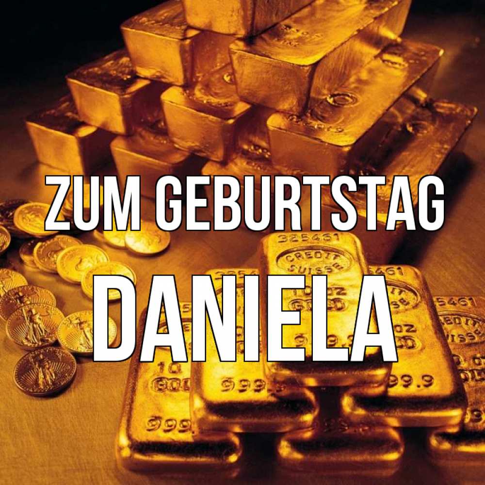 Открытка на каждый день с именем, Daniela Zum Geburtstag со слитками золота и золотыми монетами Прикольная открытка с пожеланием онлайн скачать бесплатно 